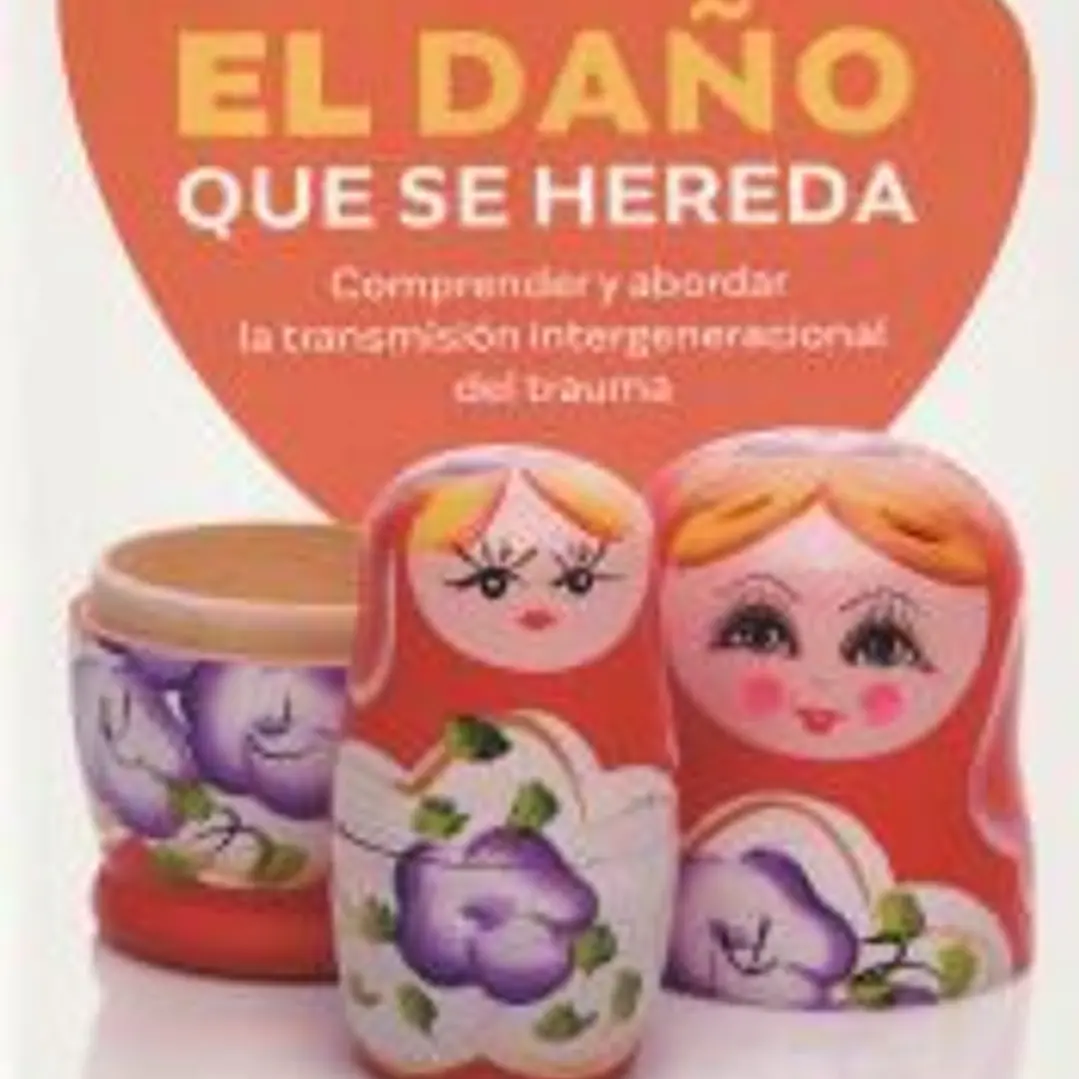 El daño que se hereda. Comprender y abordar la transmisión intergeneracional del trauma 1