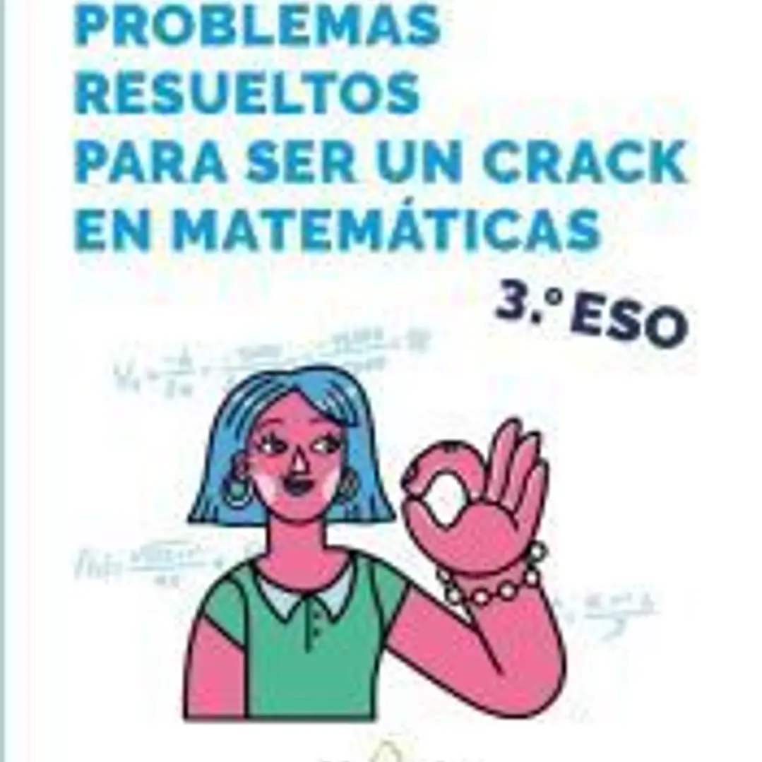 Problemas resueltos para ser un crack en matemáticas. 3º ESO 1
