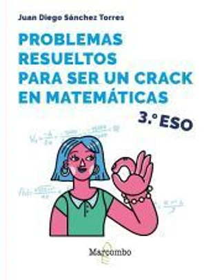 Problemas resueltos para ser un crack en matemáticas. 3º ESO
