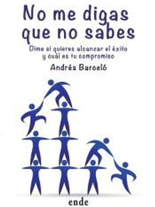 No me digas que no sabes: Dime si quieres alcanzar el éxito y cuál es tu compromiso