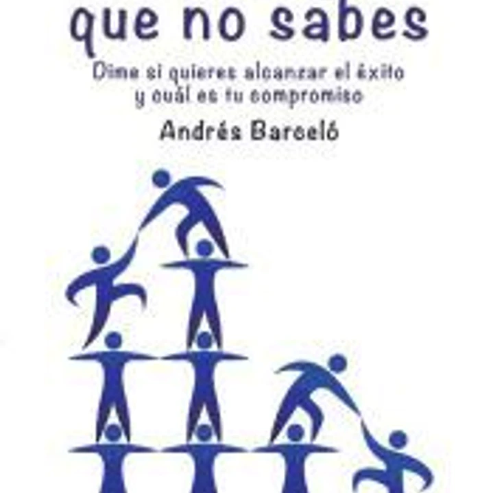 No me digas que no sabes: Dime si quieres alcanzar el éxito y cuál es tu compromiso 1