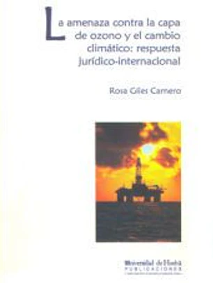 LA AMENAZA CONTRA LA CAPA DE OZONO Y EL CAMBIO CLIMÁTICO : RESPUESTA JURÍDICA INTERNACIONAL