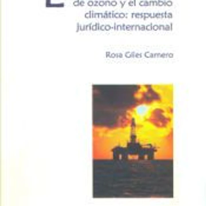 LA AMENAZA CONTRA LA CAPA DE OZONO Y EL CAMBIO CLIMÁTICO : RESPUESTA JURÍDICA INTERNACIONAL 1