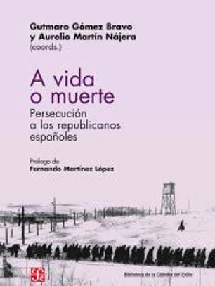 A VIDA O MUERTE. PERSECUCIÓN DE LOS REPUBLICANOS ESPAÑOLES