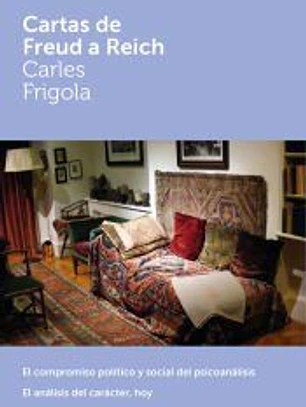 Cartas de Freud a Reich: El compromiso político y social del psicoanálisis. El análisis del carácter, hoy