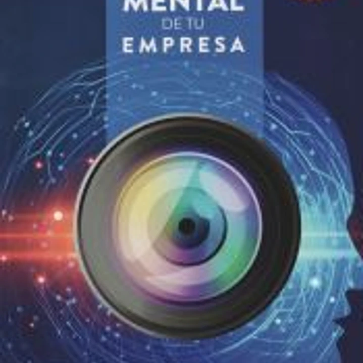 Foto Mental de Tu Empresa: Ideas Para El Desarrollo de Un Negocio Feliz 1