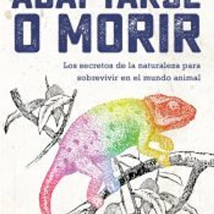 Adaptarse o morir: Los secretos de la naturaleza para sobrevivir en el mundo animal 1