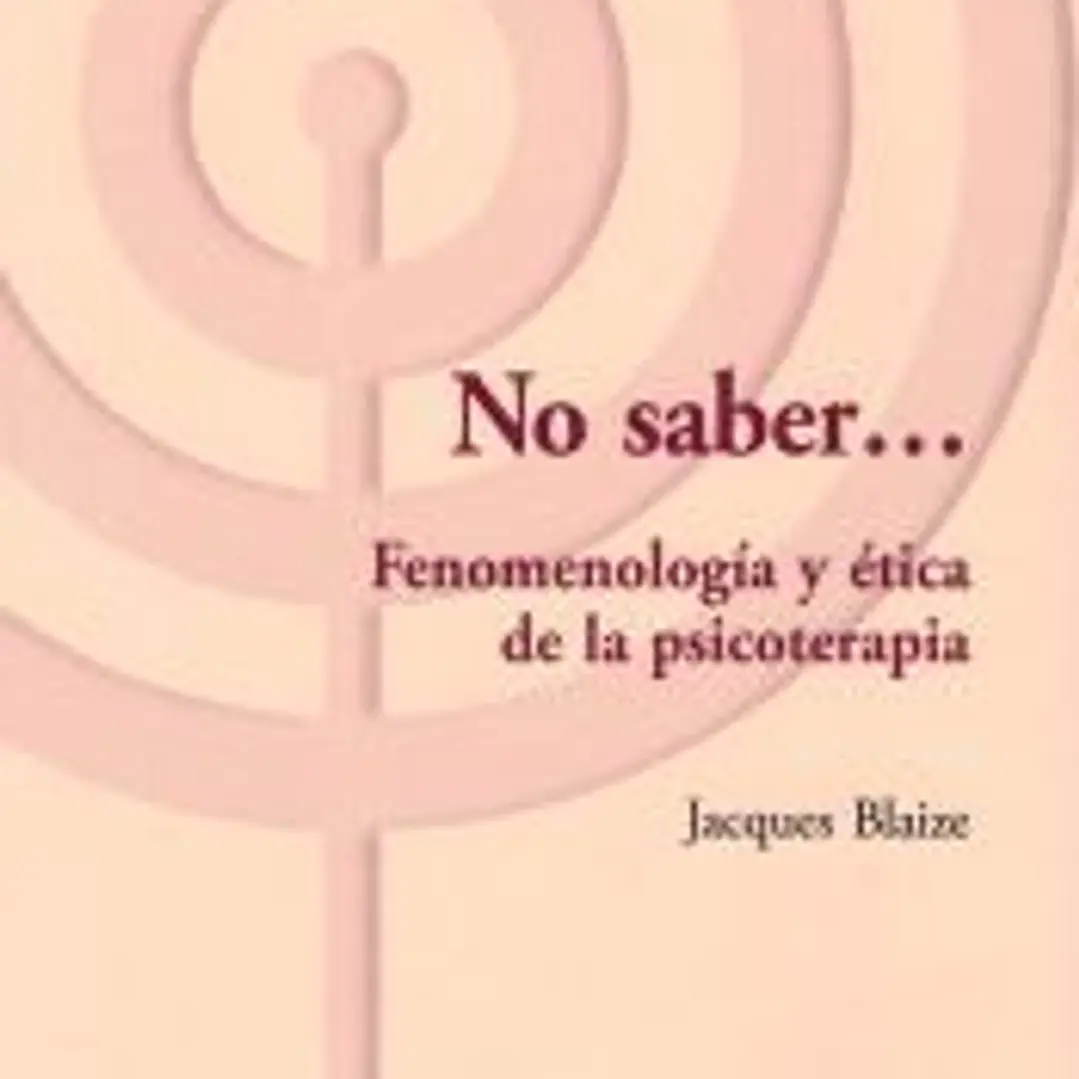 No saber.... Fenomenologia y etica de la psicoterapia 1