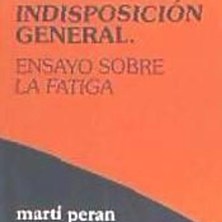 Indisposición general : ensayo sobre la fatiga 1