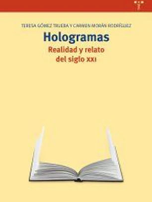 Hologramas. Realidad y relato del siglo XXI