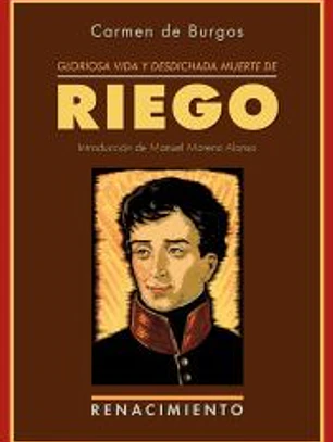Gloriosa vida y desdichada muerte de don Rafael del Riego: Un crimen de los Borbones
