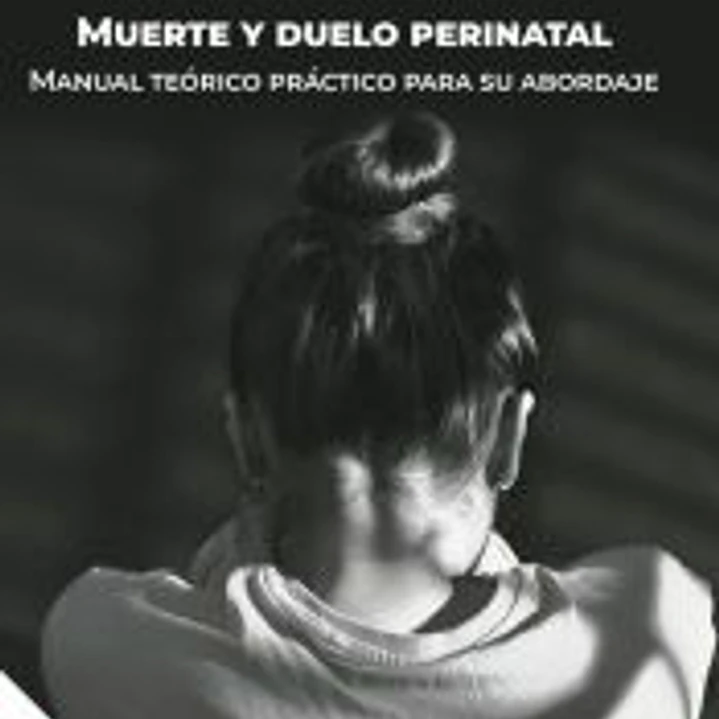 MUERTE Y DUELO PERINATAL. MANUAL TEÓRICO PRÁCTICO PARA SU ABORDAJE 1