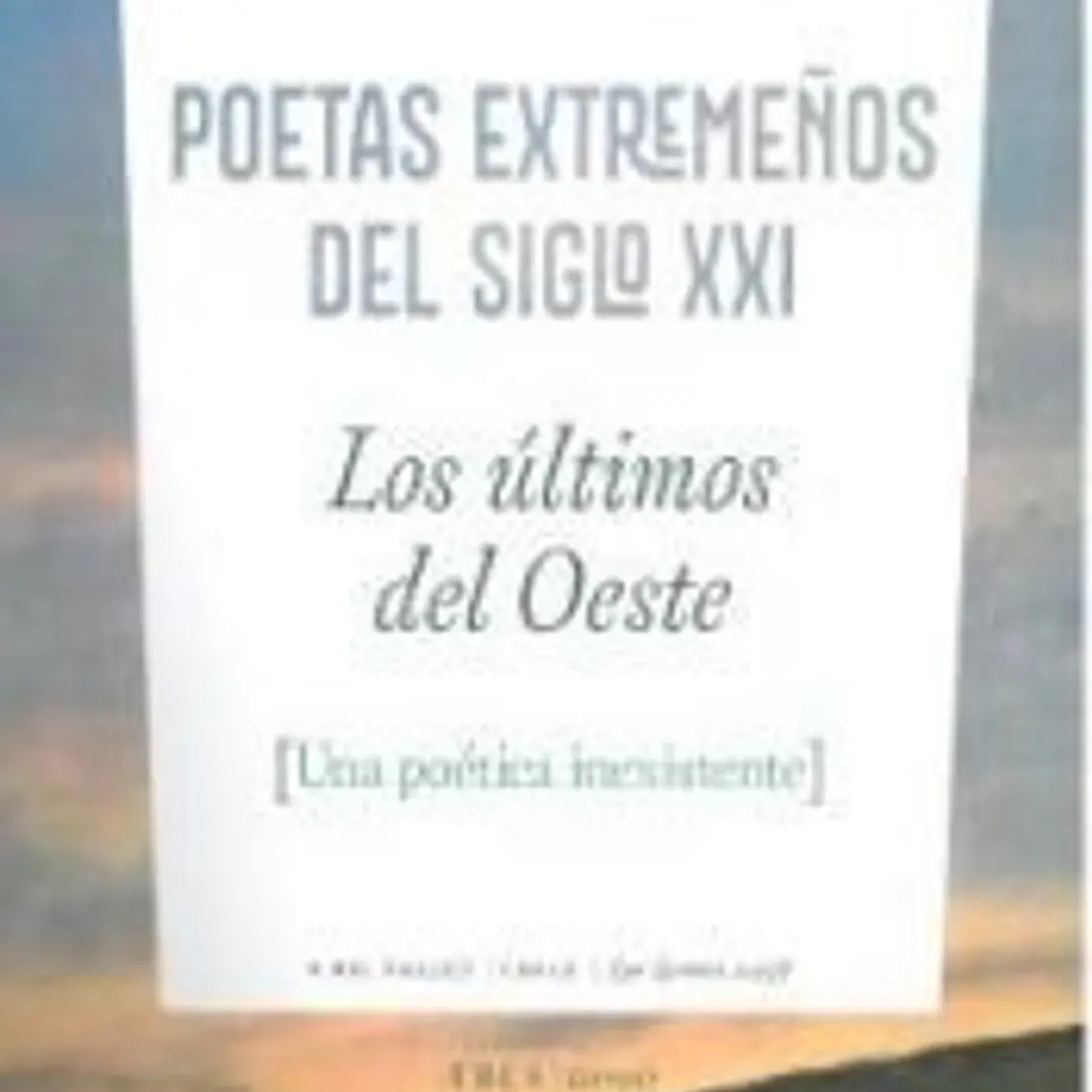 LOS ÚLTIMOS DEL OESTE. POETAS EXTREMEÑOS DEL SIGLO XXI 1