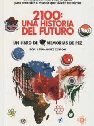 2100: una historia del futuro. Claves geopolíticas y tecnológicas para entender el mundo que vivirán tus nietos