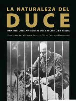 NATURALEZA DEL DUCE UNA HISTORIA AMBIENTAL DEL FASCISMO EN