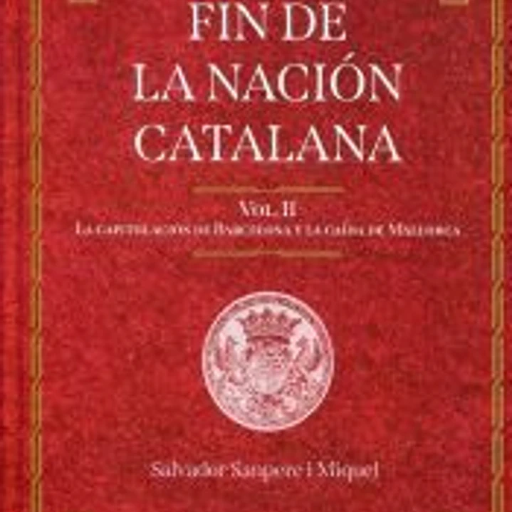 FIN DE LA NACION CATALANA VOLUMEN 2 CAPITULACION DE BARCELO 1