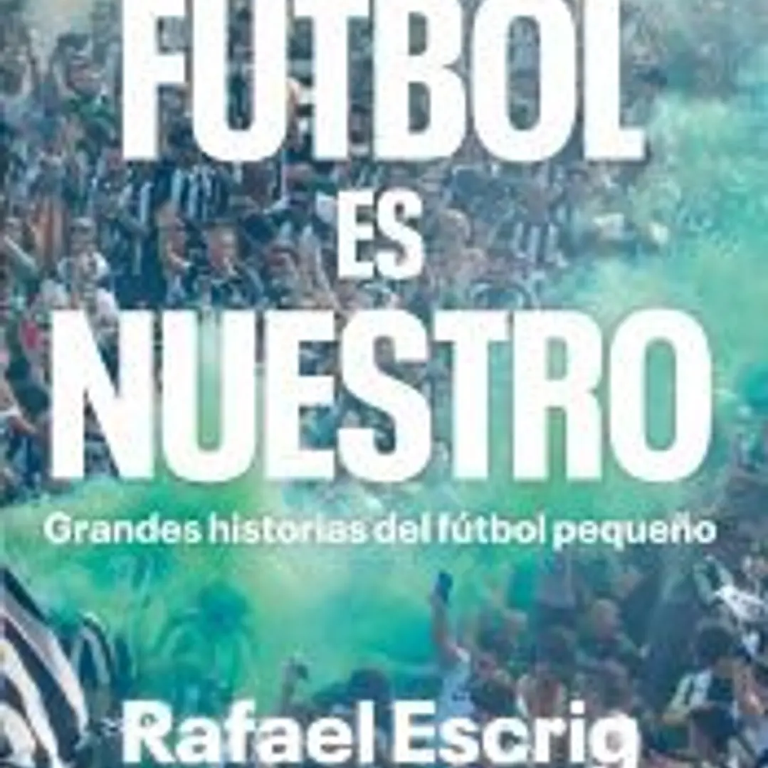 El fútbol es nuestro: Grandes historias del fútbol pequeño 1