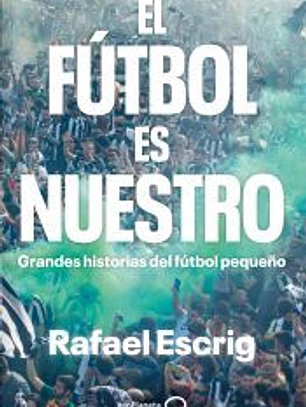 El fútbol es nuestro: Grandes historias del fútbol pequeño