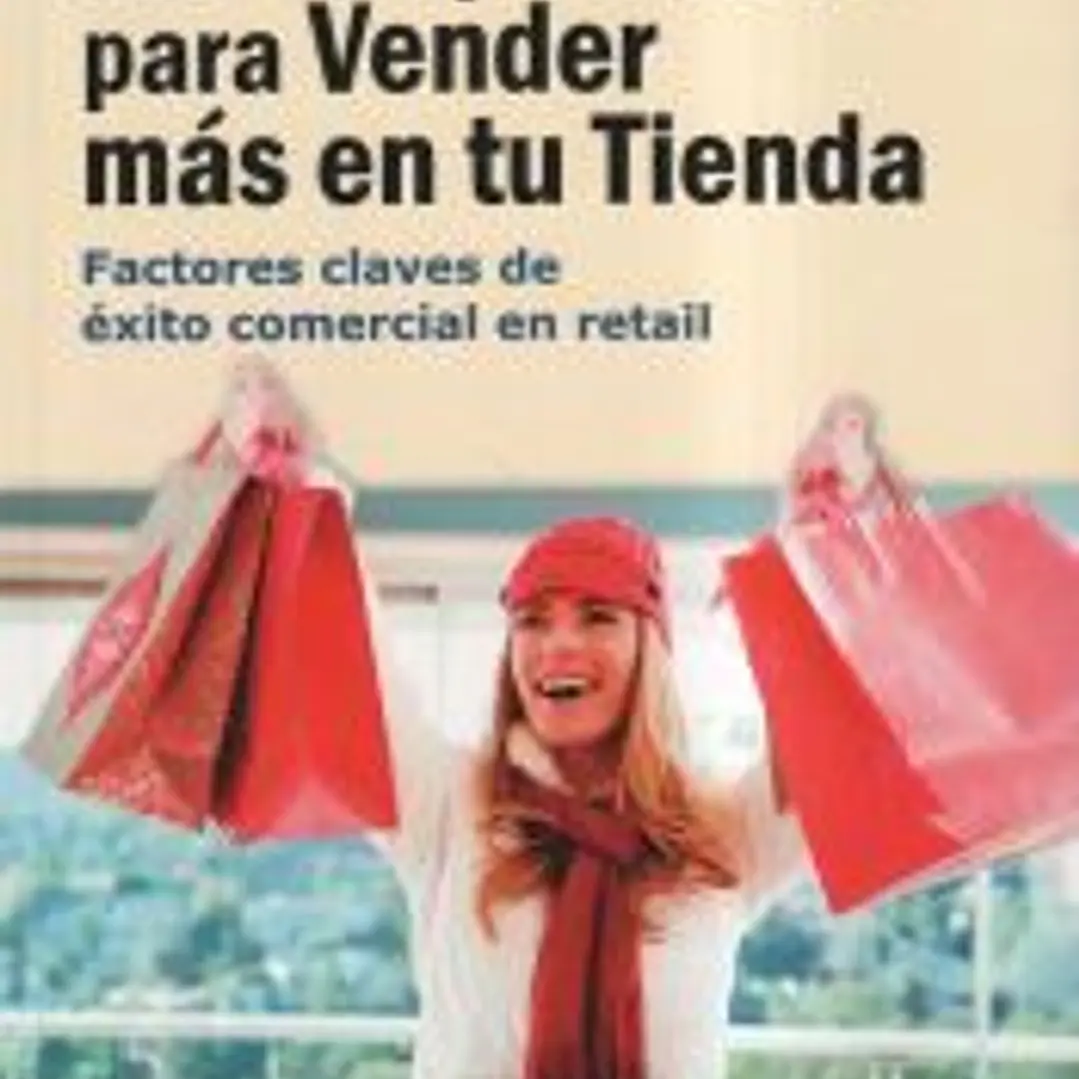 100 simples ideas para vender más en su tienda: Factores claves de éxito comercial en retail 1