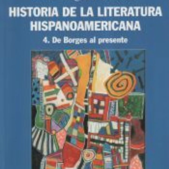 Historia de la literatura hispanoamericana. 4, De Borges al presente 1