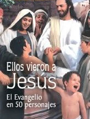 ELLOS VIERON A JESUS. EL EVANGELIO EN 50 PERSONAJES