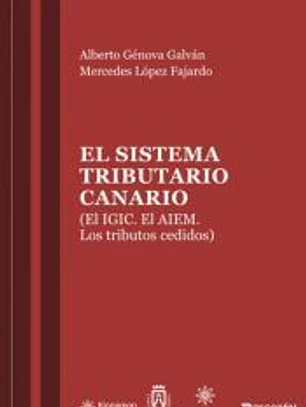 EL SISTEMA TRIBUTARIO CANARIO: (EL IGIC. EL AIEM. LOS TRIBUTOS CEDIDOS)