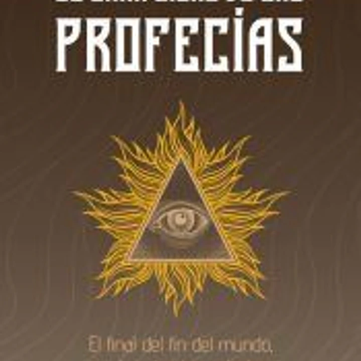 El gran libro de las profecías: El final del fin del mundo, o el esplendor redentor 1