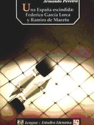 UNA ESPAÑA ESCINDIDA FEDERICO GARCIA LORCA Y RAMIRO MAEZTU