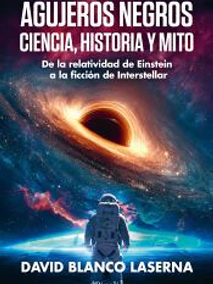 Agujeros negros: ciencia, historia y mito