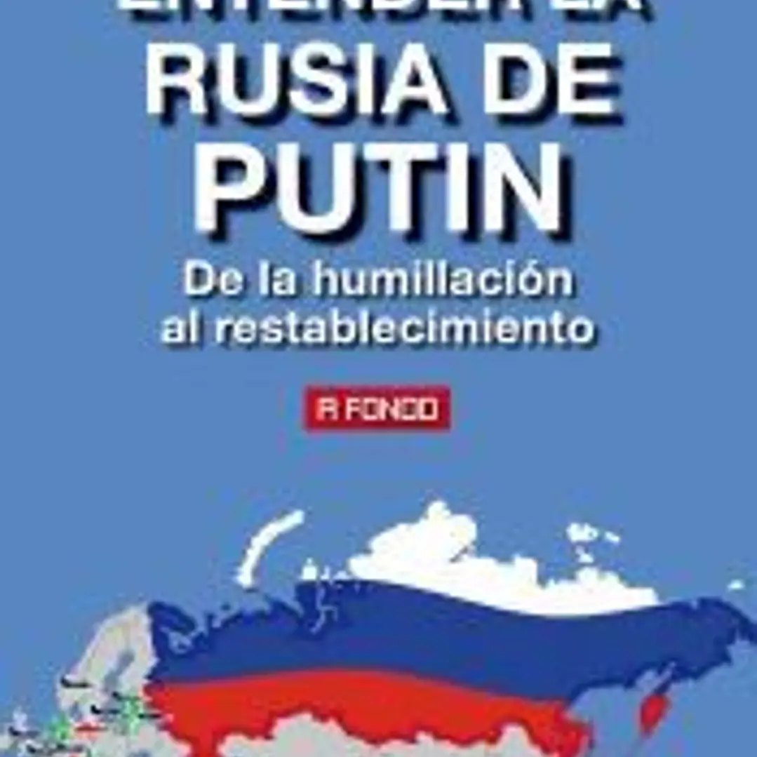 Entender la Rusia de Putin: De la humillación al restablecimiento 1