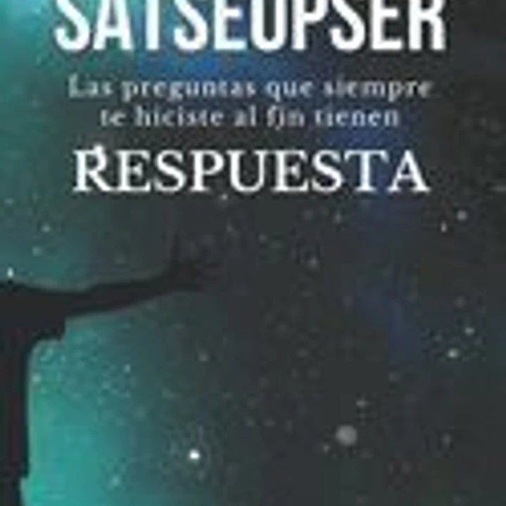 Satseupser: Las preguntas que SIEMPRE te hiciste al fin tienen RESPUESTA 1