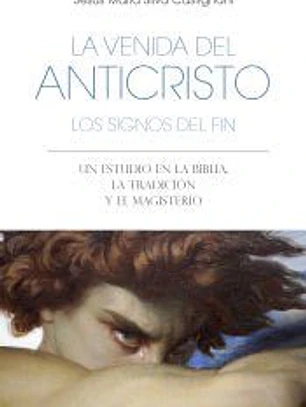 La venida del anticristo. Los signos del fin: Un estudio en la Biblia, la Tradición y el Magisterio