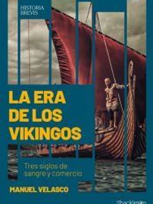 La era de los vikingos: Tres siglos de sangre y comercio