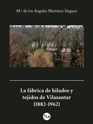 La fábrica de hilados y tejidos de Vilasantar (1882-1962)