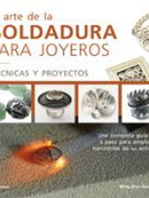 ARTE DE LA SOLDADURA PARA JOYEROS, EL