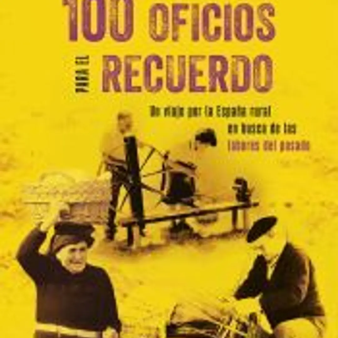 100 oficios para el recuerdo: Un viaje por la España rural en busca de las labores del pasado 1