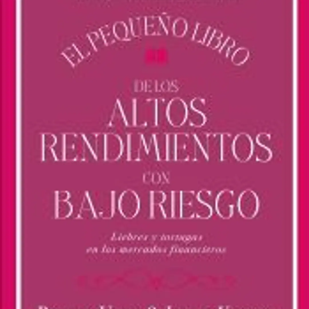 El pequeño libro de los altos rendimientos con bajo riesgo 1