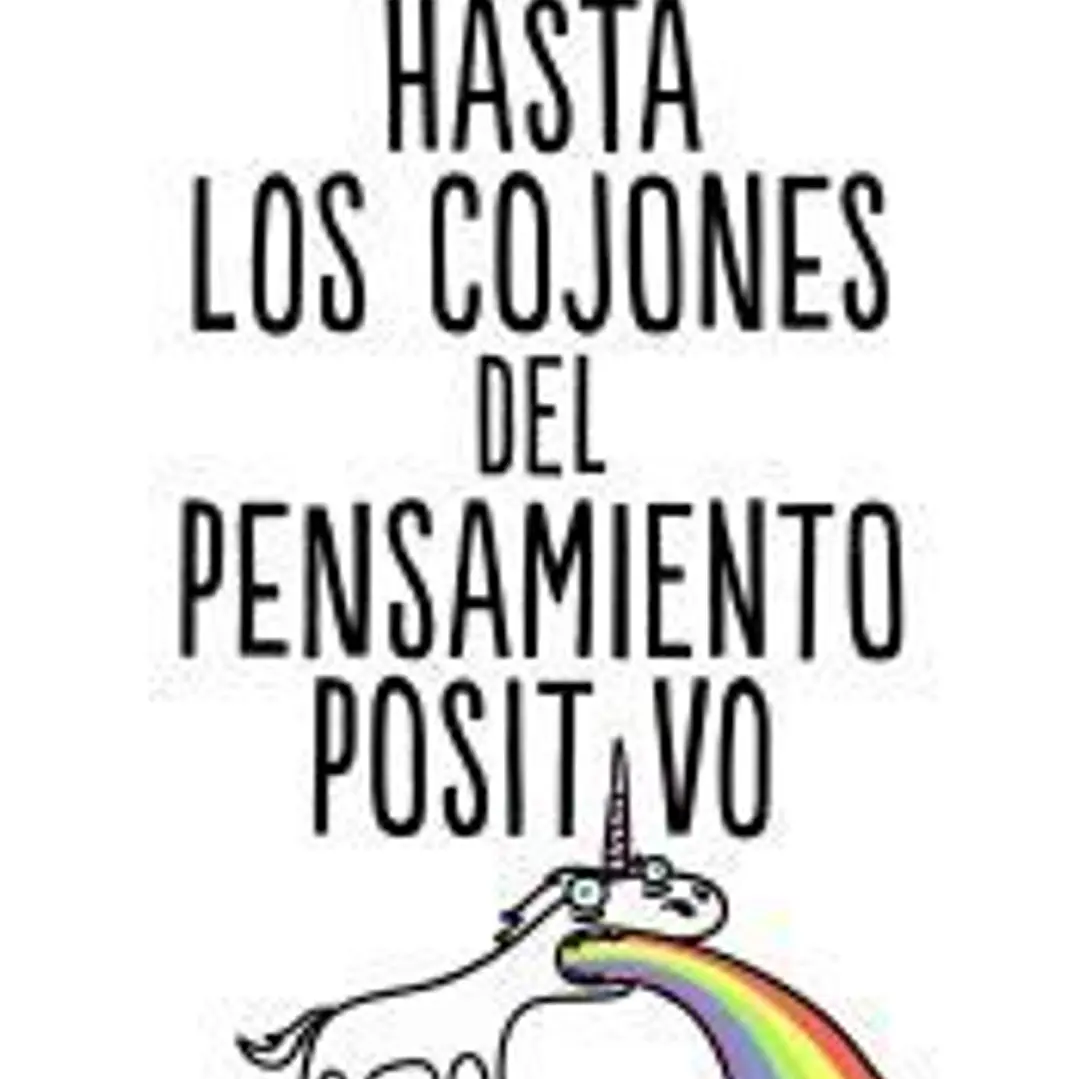 Hasta los cojones del pensamiento positivo 1