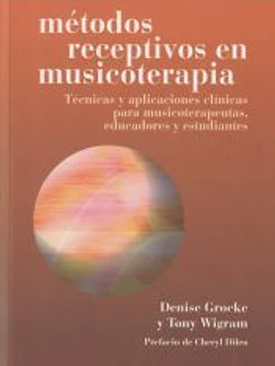 Métodos receptivos en musicoterapia : técnicas y aplicaciones clínicas para musicoterapeutas, educadores y estudiantes