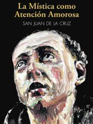 LA MISTICA COMO ATENCION AMOROSA SAN JUAN DE LA CRUZ