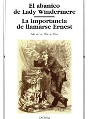 El abanico de Lady Windermere; La importancia de llamarse Ernest