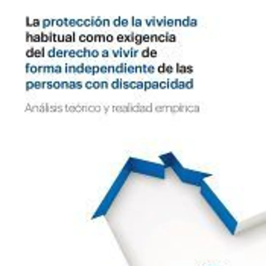 La protección de la vivienda habitual como exigencia del derecho a vivir de forma independiente de las personas con discapacidad. 1