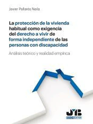 La protección de la vivienda habitual como exigencia del derecho a vivir de forma independiente de las personas con discapacidad.