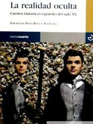 La realidad oculta : cuentos fantásticos españoles del siglo XX