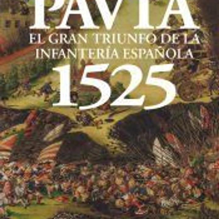Pavía 1525. El gran triunfo de la infantería española 1