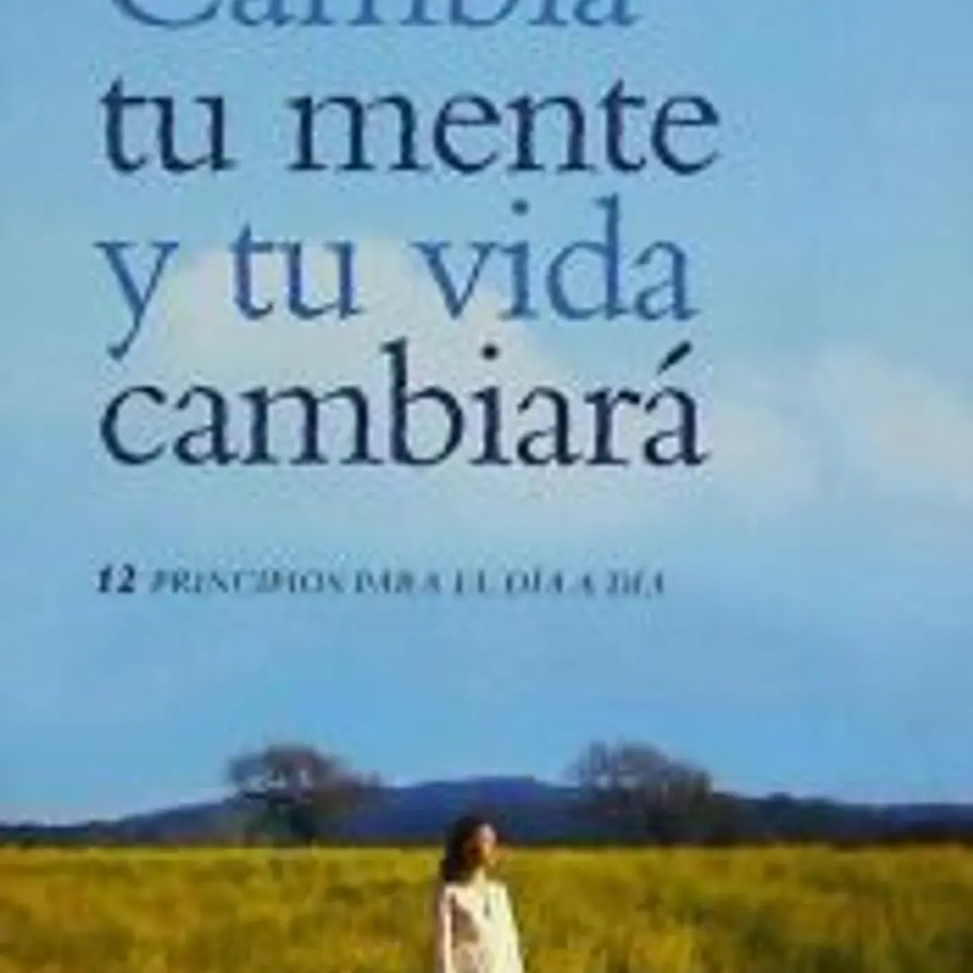 Cambia tu mente y tu vida cambiará 1