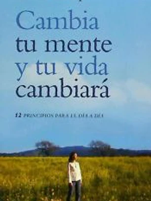 Cambia tu mente y tu vida cambiará