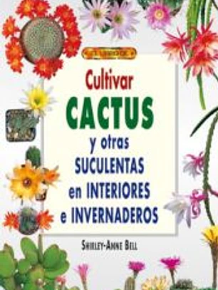 CULTIVAR CACTUS Y OTRAS SUCULENTAS EN INTERIORES E INVERNADEROS