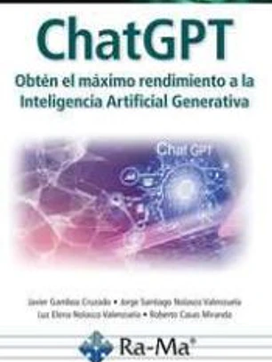 ChatGPT. Obtén el máximo rendimiento a la Inteligencía Artificial Generativa