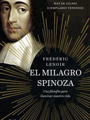 El milagro Spinoza: Una filosofía para iluminar nuestra vida